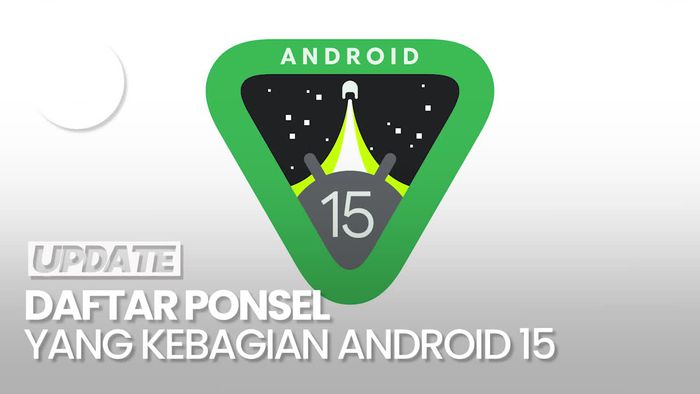Daftar HP yang Bakal Dapat Menjajal Android 15