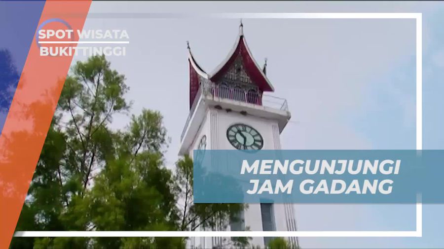 Menjelajahi Jam Gadang, Ikon Wisata Bukittinggi