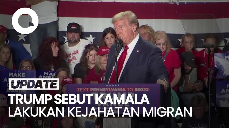 Video: Trump Sebut Kamala Harris Harus Dituntut Atas Kejahatan Migran