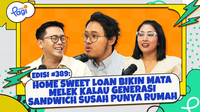 Home Sweet Loan Bikin Mata Melek Kalau Generasi Sandwich Susah Punya Rumah