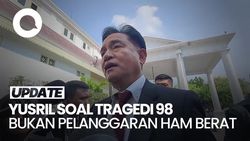 Video Penjelasan Yusril soal Sebut Tragedi 1998 Bukan Pelanggaran HAM Berat