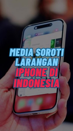 Video: iPhone 16 di Indonesia Disebut Ilegal, Media Asing Turut Soroti