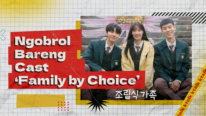 Video K-Talk: Ngomongin Cinta dan Keluarga Bareng Cast Family by Choice