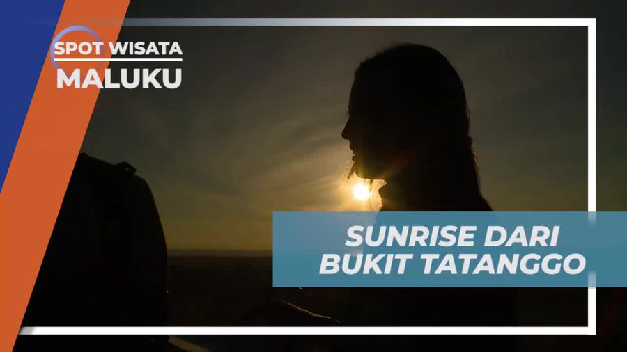 Menikmati Sunrise Indah dari Bukit Tatanggo, Maluku