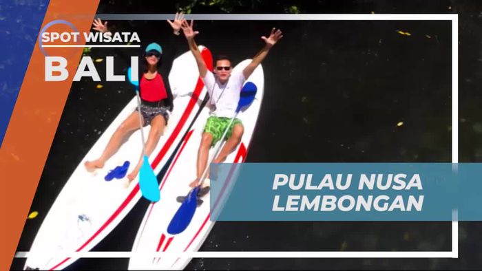 Menjelajahi Keindahan Pulau Nusa Lembongan, Bali