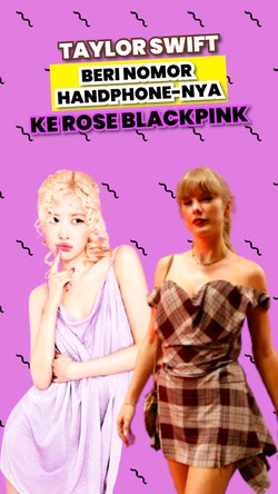 Video: Rose BLACKPINK Spill Kedekatannya dengan Taylor Swift
