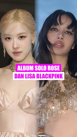 Video: Ini Tanggal Rilis Album Solo Rose dan Lisa BLACKPINK