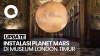 Video: Penampakan Instalasi Planet Mars yang Mendarat di Museum London Timur