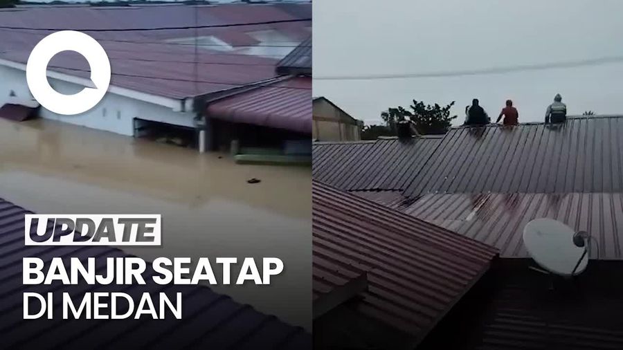 Video: Momen Warga Terjebak di Atap saat Banjir Kepung Medan