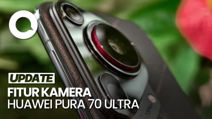 Video: Intip Fitur Canggih Kamera Huawei Pura 70 Ultra
