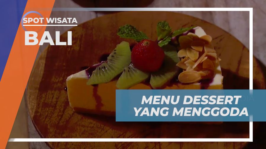 Menikmati Menu Dessert Menggoda Setelah Makan Malam di Bali  