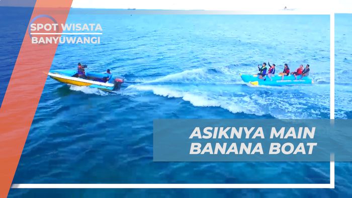 Bermain Seru Banana Boat di Pantai Bangsring, Banyuwangi  