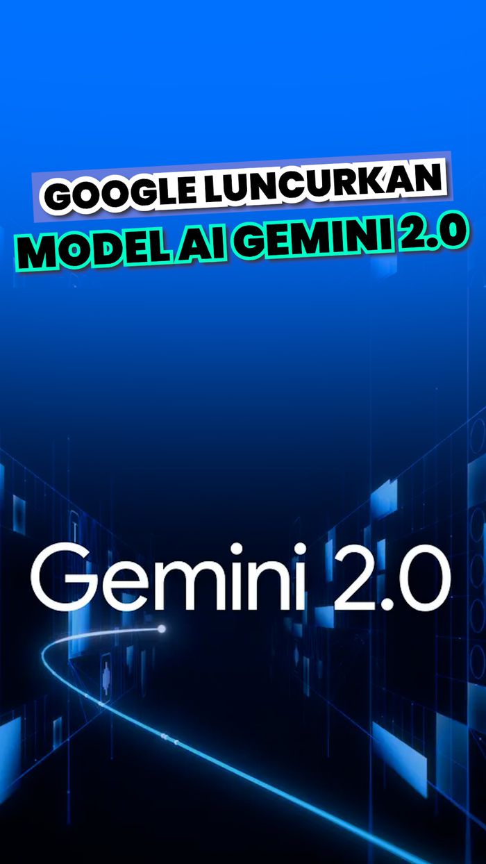Video: Mengenal Gemini 2.0, Model AI Terbaru Google