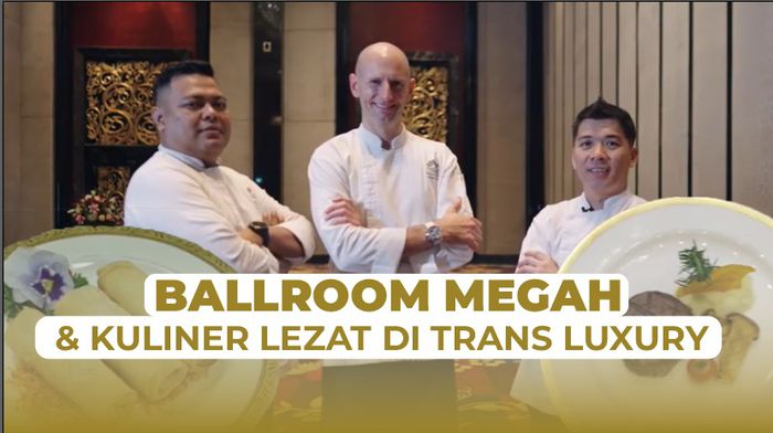 Ballroom Mewah  The Trans Luxury Hotel dengan Sajian Internasional dari 3 Chef