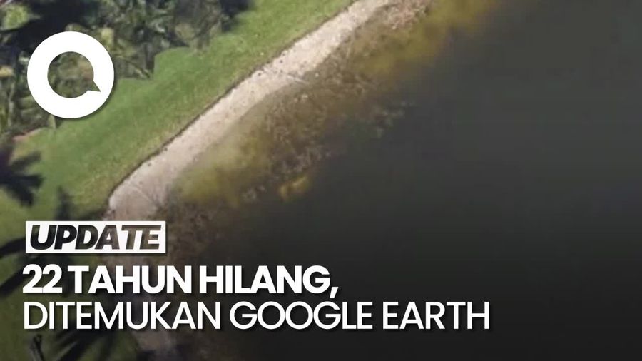 Video: Google Earth Temukan Pria yang 22 Tahun Hilang Tanpa Jejak