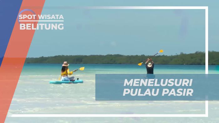 Menelusuri Keindahan Pulau Pasir dengan Paddle Board yang Seru, Belitung