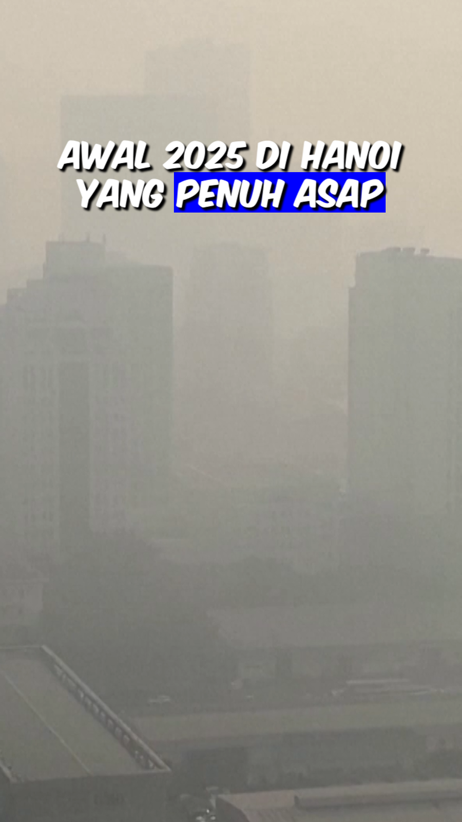 Video: Hanoi Memulai Tahun Baru 2025 dengan Kabut Polusi, Kualitas Udara Berbahaya 