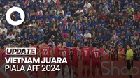 Video: Drama Vietnam Juara Piala AFF 2024 Usai Bungkam Thailand