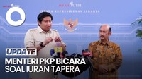 Video Menteri PKP Lapor Prabowo soal Iuran Tapera: Harusnya Sukarela