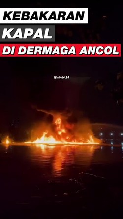 Video Kapal Terbakar di Dermaga Ancol: 1 Tewas, 6 Luka Bakar