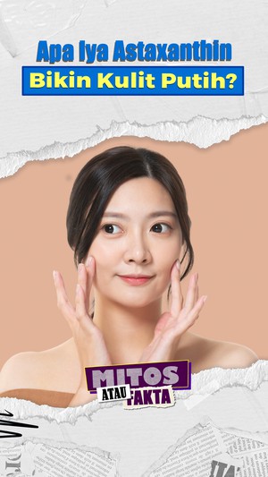 Video Mitos atau Fakta: Astaxanthin Bikin Kulit Lebih Putih