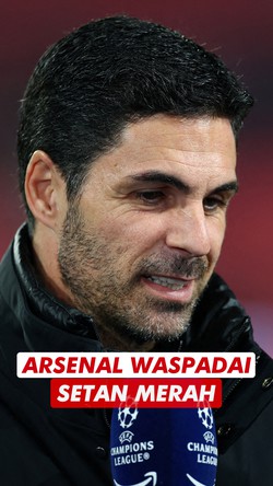 Video Arteta Ogah Remehkan MU: Mereka Mampu Menampilkan Permainan yang Kuat
