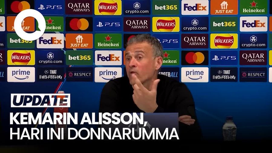 Video Enrique: Leg Pertama Milik Alisson, Leg Kedua Punya Donnarumma