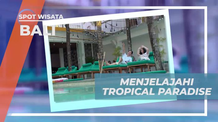 Menjelajah Tropical Paradise yang Menakjubkan, Bali