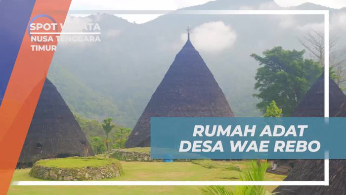 Mengagumi Pesona Rumah Adat Mbaru Niang di Desa Wae Rebo, Nusa Tenggara Timur