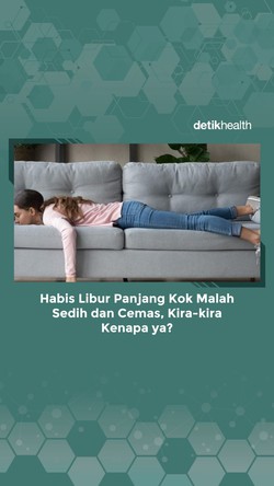 Video: Habis Libur Panjang Malah Sedih dan Cemas, Kenapa Ya?