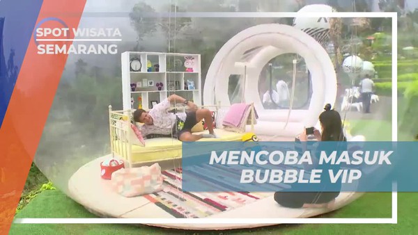 Menikmati Sesasi Masuk Bubble VIP di Ayanaz Gedongsongo, Semarang