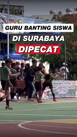 Video: Guru yang Banting Siswa MI Saat Laga Futsal di Surabaya Dipecat
