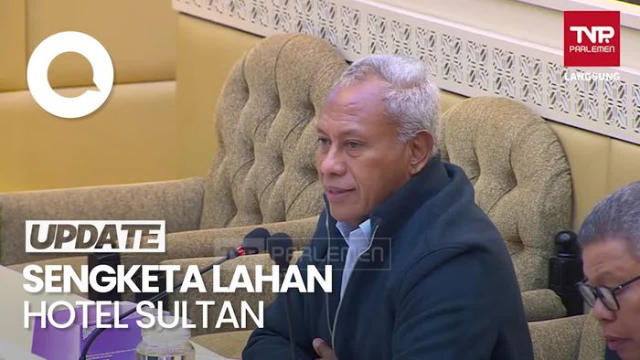 Video: Kala Anggota DPR Cecar Kementerian ATR/BPN Soal Kisruh Hotel Sultan