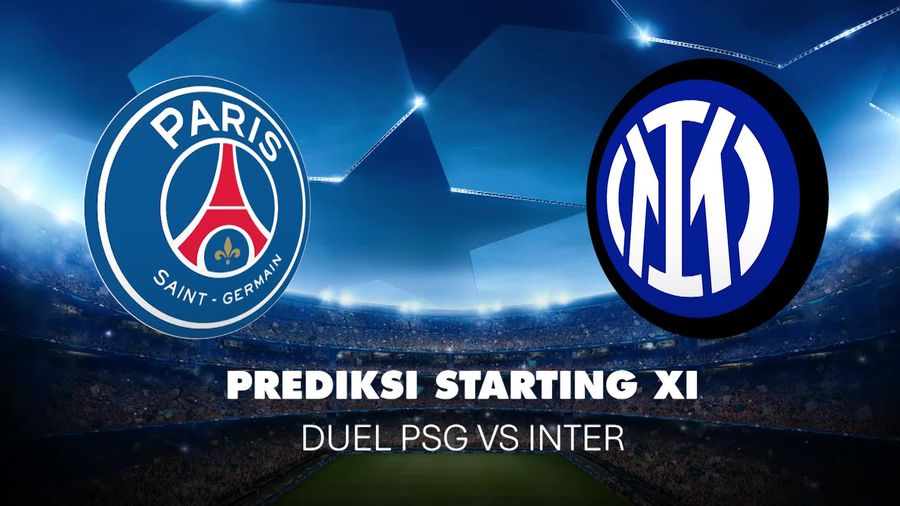Video Prediksi Starting XI Final Liga Champions: PSG Vs Inter