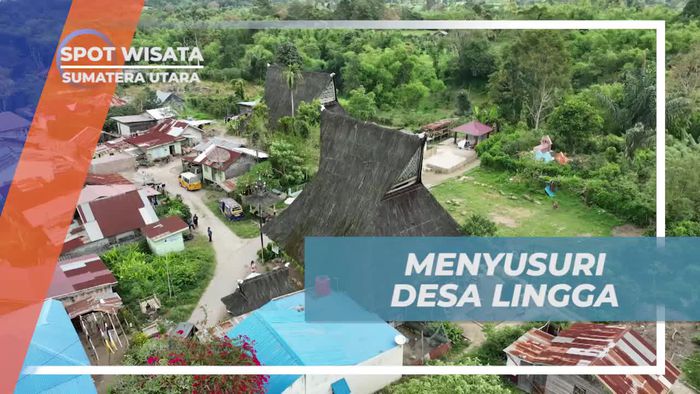 Menyusuri Desa Lingga dan Mengungkap Keindahan Sumatera Utara