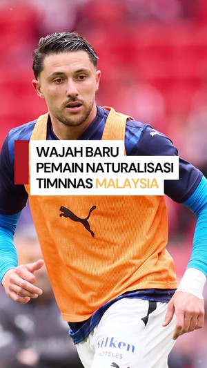Video: Wajah Baru Pemain Naturalisasi Timnas Malaysia