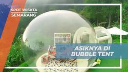 Bermain dan Bersantai di Bubble Tent Unik Ayanaz Gedongsongo Semarang