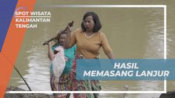 Menyaksikan Hasil Menangkap Ikan dengan Lanjur di Sungai Muara Teweh