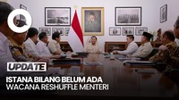 Video Istana: Sampai Hari Ini Belum Ada Rencana Reshuffle Kabinet