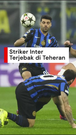 Video: Striker Inter Terjebak di Teheran Gegara Perang Iran-Israel