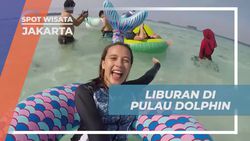 Menikmati Liburan di Pulau Dolphin dan Keindahan Alamnya di Jakarta  