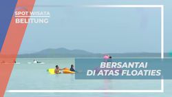 Bersantai di Atas Floties di Laut Pulau Belitung untuk Menikmati Keindahan Alam  