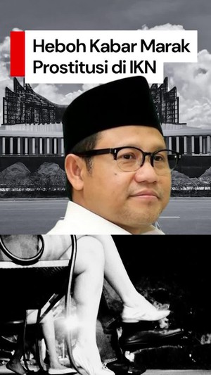 Video: Cak Imin Kaget Prostitusi Menjamur di IKN: Gawat, Harus Dicek