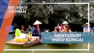 Menyusuri Hulu Sungai di Vietnam dan Menikmati Perjalanan Melalui Gua-Gua yang Menantang  