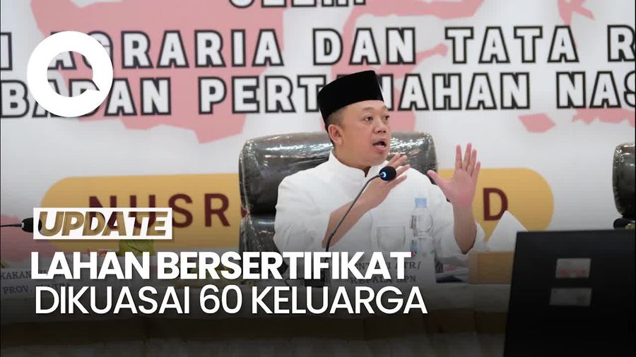 Video Menteri ATR: 48% dari 55,9 Juta Hektar Lahan RI Dimiliki 60 Keluarga
