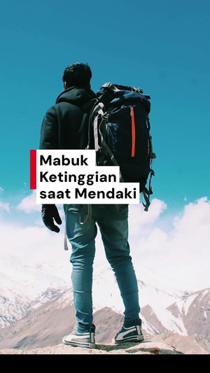 Video: Waspada Mabuk Ketinggian yang Bisa Terjadi Saat Mendaki Gunung