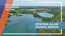Menjelajahi Keindahan Alam Danau Seran di Kalimantan Selatan  