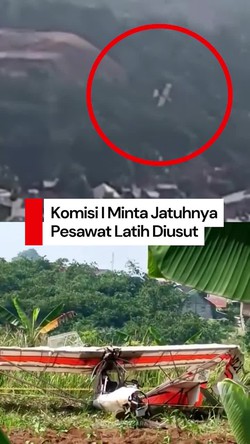 Video: Pimpinan Komisi I Minta Jatuhnya Pesawat Latih di Bogor Diusut