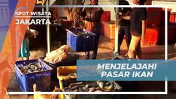 Menjelajah Pasar Ikan dan Berbelanja Ikan Segar di Jakarta  