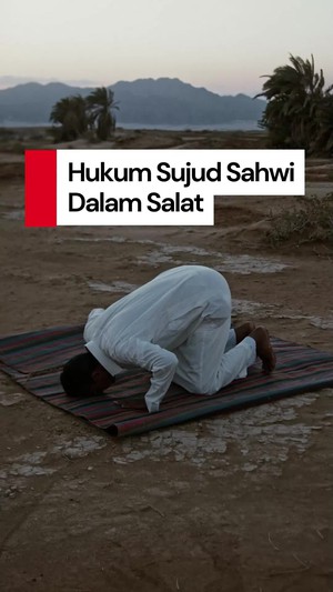 Video Tak Sujud Sahwi saat Lupa Rakaat, Salatnya Masih Sah?